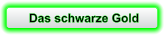 Das schwarze Gold
