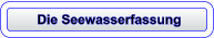 Die Seewasserfassung