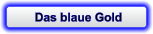 Das blaue Gold