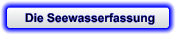 Die Seewasserfassung