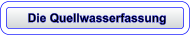 Die Quellwasserfassung