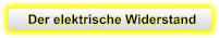 Der elektrische Widerstand