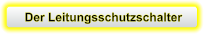 Der Leitungsschutzschalter